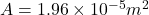 A=1.96\times 10^{-5}m^2 