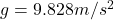 g=9.828m/s^2
