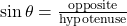 \sin\theta=\frac{\text{opposite}}{\text{hypotenuse}}