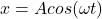 x=Acos(\omega t)