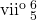 \mathrm{vii^{o}\begin{smallmatrix}6\\5\end{smallmatrix}}