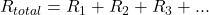 R_{total}=R_1+R_2+R_3+...