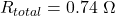 R_{total}=0.74\ \Omega