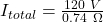 I_{total}=\frac{120\ V}{0.74\ \Omega}