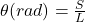 \theta (rad)=\frac{S}{L}