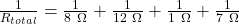 \frac{1}{R_{total}}=\frac{1}{8\ \Omega}+\frac{1}{12\ \Omega}+\frac{1}{1\ \Omega}+\frac{1}{7\ \Omega}