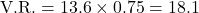 \text{V.R.}=13.6\times0.75=18.1