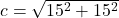 c=\sqrt{15^2+15^2}