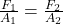 \frac{F_1}{A_1}=\frac{F_2}{A_2}