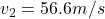 v_2=56.6m/s