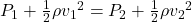 P_1+\frac{1}{2}\rho {v_1}^2 =P_2+\frac{1}{2}\rho {v_2}^2 