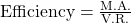 \text{Efficiency}=\frac{\text{M.A.}}{\text{V.R.}}