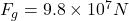 F_g=9.8 \times 10^7 N