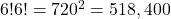 6!×6! = 720^2 = 518,400