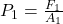 P_1=\frac{F_1}{A_1}