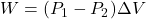 W=(P_1-P_2) \Delta V  