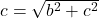 c=\sqrt{b^2+c^2}