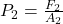 P_2=\frac{F_2}{A_2}