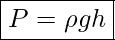 \boxed{P=\rho gh}