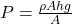 P=\frac{\rho Ahg}{A}