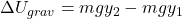 \Delta U_{grav}=mgy_2-mgy_1