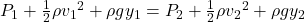 P_1+\frac{1}{2}\rho {v_1}^2 + \rho gy_1=P_2+\frac{1}{2}\rho {v_2}^2 + \rho gy_2