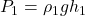 P_1=\rho_1gh_1