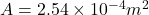 A=2.54 \times 10^{-4}m^2 