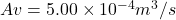 A v =5.00 \times 10^{-4}m^3/s