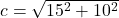 c=\sqrt{15^2+10^2}