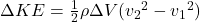 \Delta KE=\frac{1}{2}\rho \Delta V({v_2}^2-{v_1}^2)