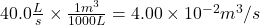 40.0\frac{L}{s} \times \frac{1m^3}{1000L}=4.00 \times 10^{-2}m^3/s