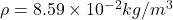 \rho=8.59 \times 10^{-2} kg/m^3