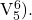 \mathrm{V^6_5}).