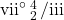 \mathrm{vii}^{\circ}\begin{smallmatrix}4\\2\end{smallmatrix}/\mathrm{iii}