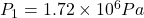 P_1=1.72 \times 10^6 Pa