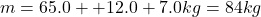 m=65.0++12.0+7.0kg=84kg