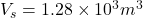 V_s=1.28 \times 10^3 m^3