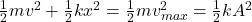 \frac{1}{2}mv^2 +\frac{1}{2}kx^2=\frac{1}{2}mv_{max}^2=\frac{1}{2}kA^2