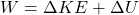 W=\Delta KE + \Delta U
