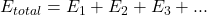 E_{total}=E_1+E_2+E_3+...