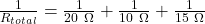 \frac{1}{R_{total}}=\frac{1}{20\ \Omega}+\frac{1}{10\ \Omega}+\frac{1}{15\ \Omega}