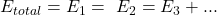 E_{total}=E_1=\ E_2=E_3+...