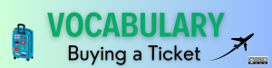 Vocabulary. Buying a Ticket