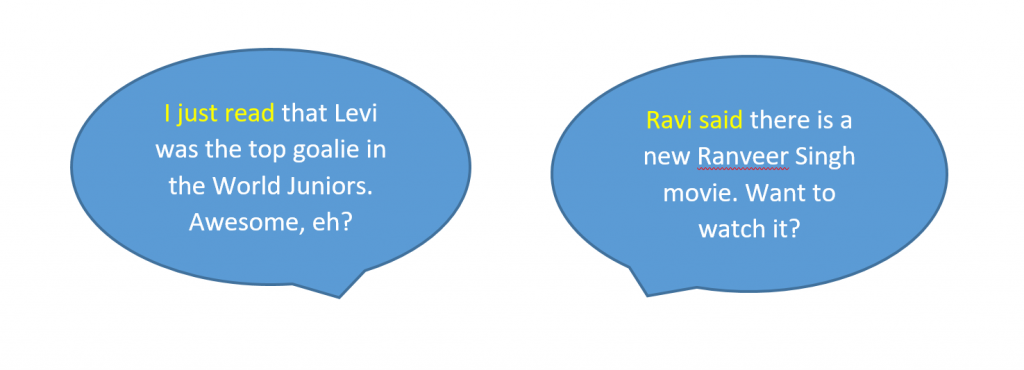 One person says "I just read that Levi was the top goalie in the World Juniors. Awesome, eh?" Another person says "Ravi said there is a new Ranveer Singh movie. Want to watch it?