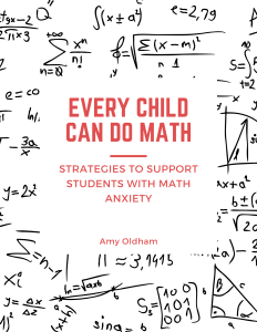 A book cover titled: Every Child Can Do Math: Strategies to Support Students With Math Anxiety by Amy Oldham. It is surrounded by different mathematical equations.