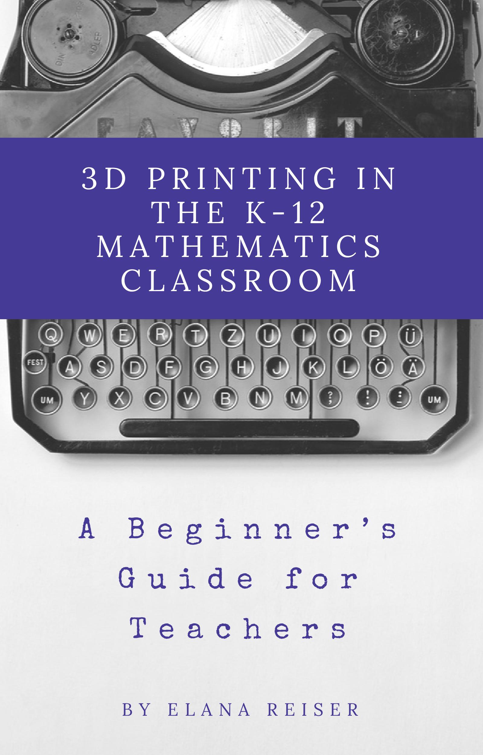 Cover image for 3D Printing in the K-12 Mathematics Classroom