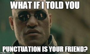 A Matrix Morpheus meme reads: "What if I told you punctuation is your friend?"
