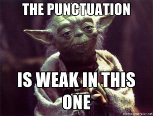Yoda looks serious as he says, “The punctuation is weak in this one."