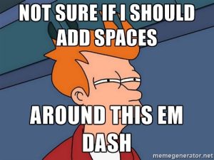Fry squints as the text reads, "Not sure if I should add spaces around this em dash."